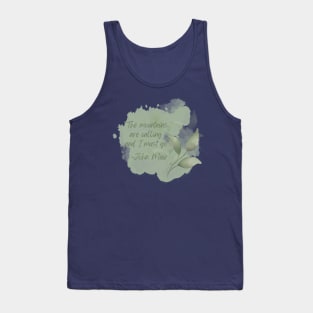 John Muir Quote - The Mountains are calling and I must go Tank Top